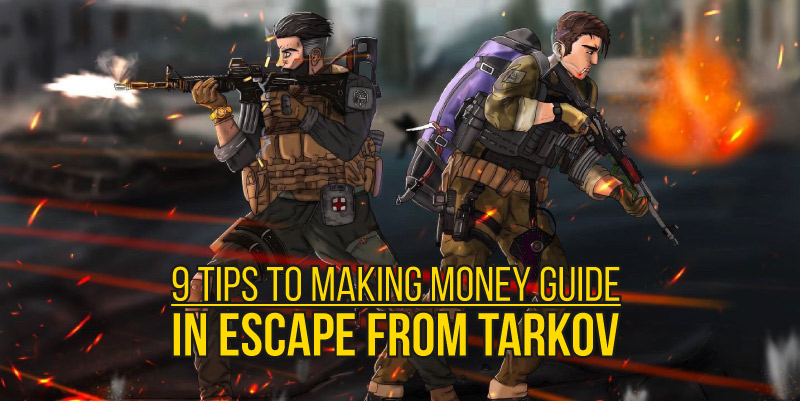9 tips to making money guide in Escape from Tarkov – destiny-service
